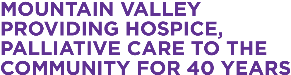 Mountain Valley providing hospice, palliative care to the community for 40 years