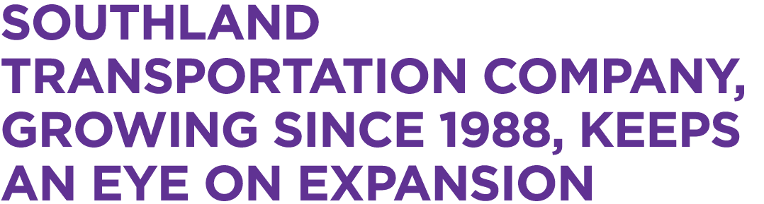 Southland Transportation Company, growing since 1988, keeps an eye on expansion