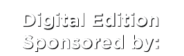 Digital Edition Sponsored by: