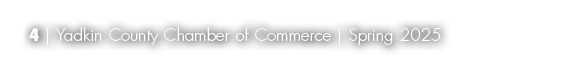 4 | Yadkin County Chamber of Commerce | Spring 2025