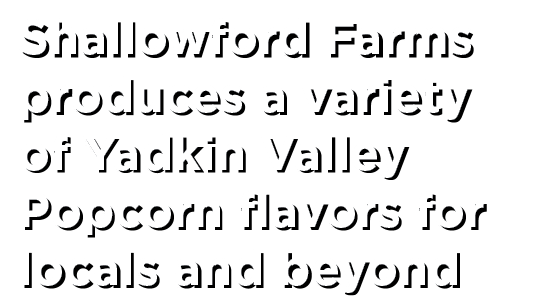 Shallowford Farms produces a variety of Yadkin Valley Popcorn flavors for locals and beyond