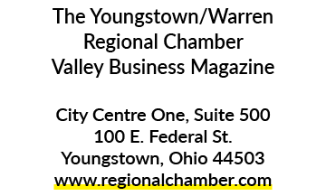 The Youngstown/Warren Regional Chamber Valley Business Magazine City Centre One, Suite 500 100 E. Federal St. Youngst...