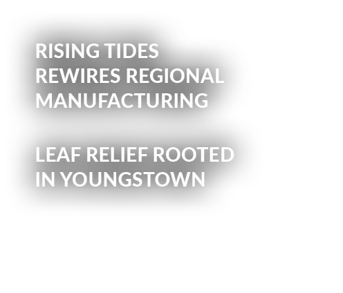Rising Tides Rewires Regional Manufacturing Leaf Relief rooted in Youngstown 