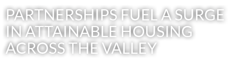 Partnerships Fuel a Surge in Attainable Housing Across the Valley 