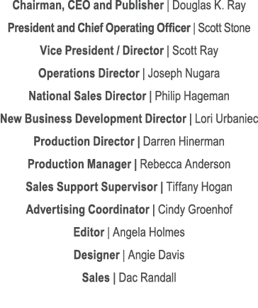 Chairman, CEO and Publisher | Douglas K. Ray President and Chief Operating Officer | Scott Stone Vice President / Dir...