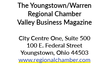 The Youngstown/Warren Regional Chamber Valley Business Magazine City Centre One, Suite 500 100 E. Federal Street Youn...