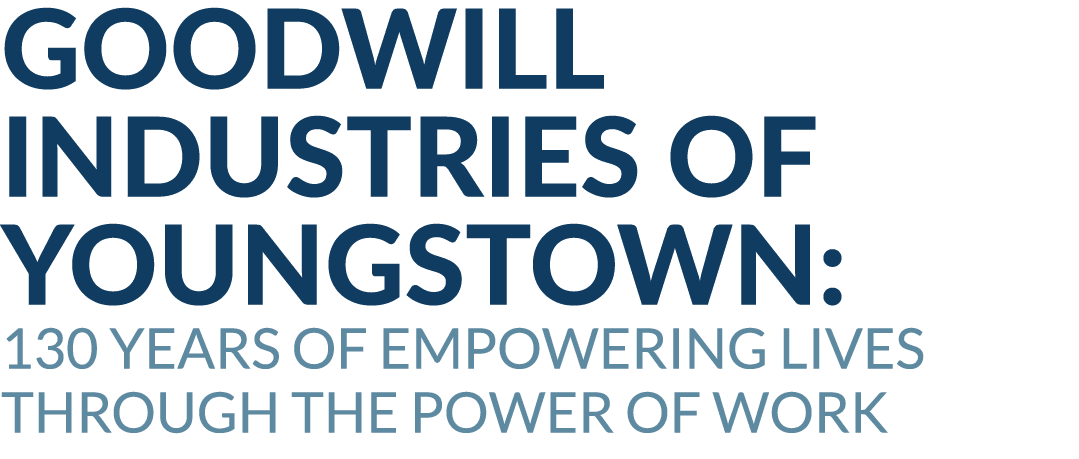Goodwill Industries of Youngstown: 130 Years of Empowering Lives through the Power of Work