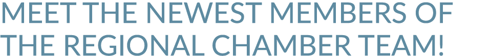 Meet the Newest Members of the Regional Chamber Team! 