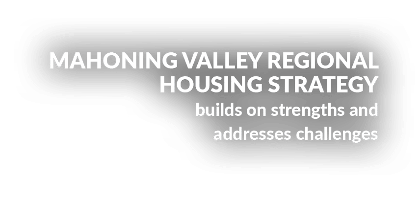 MAHONING VALLEY REGIONAL HOUSING STRATEGY builds on strengths and addresses challenges