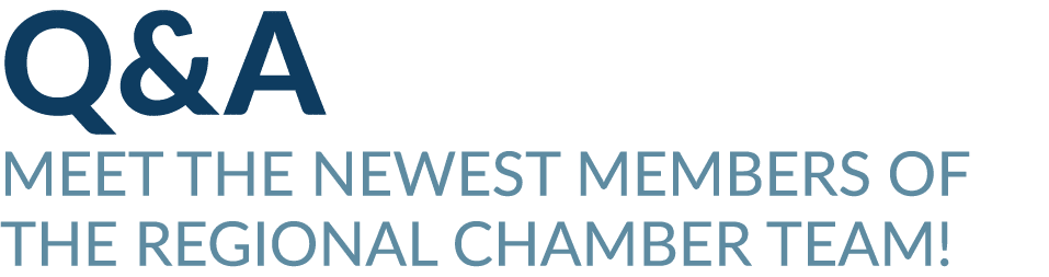 Q&A Meet the Newest Members of the Regional Chamber Team! 