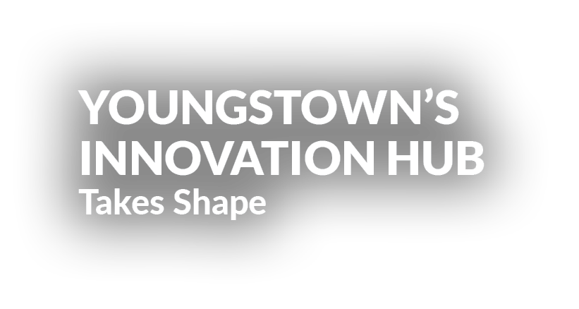 Youngstown’s Innovation Hub Takes Shape 
