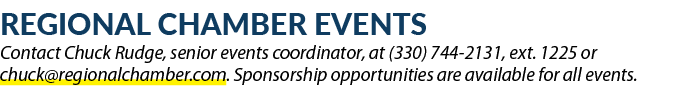 Regional Chamber Events Contact Chuck Rudge, senior events coordinator, at (330) 744 2131, ext. 1225 or chuck@regiona...