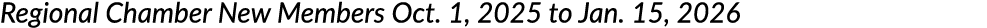 Regional Chamber New Members Oct. 1, 2025 to Jan. 15, 2026 