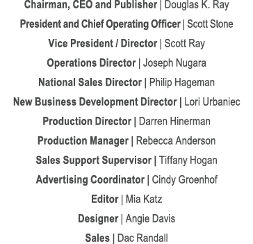 Chairman, CEO and Publisher | Douglas K. Ray President and Chief Operating Officer | Scott Stone Vice President / Dir...