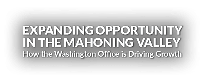 EXPANDING OPPORTUNITY IN THE MAHONING VALLEY How the Washington Office is Driving Growth