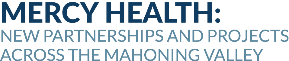 Mercy Health: New partnerships and projects across the Mahoning Valley