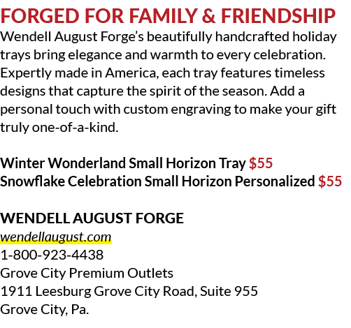 Forged for Family & Friendship Wendell August Forge’s beautifully handcrafted holiday trays bring elegance and warmth...