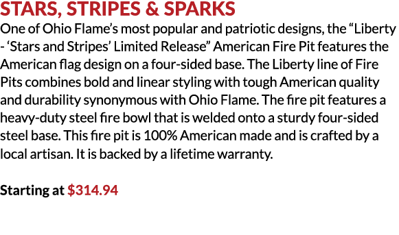 Stars, Stripes & Sparks One of Ohio Flame’s most popular and patriotic designs, the “Liberty ‘Stars and Stripes’ Limi...