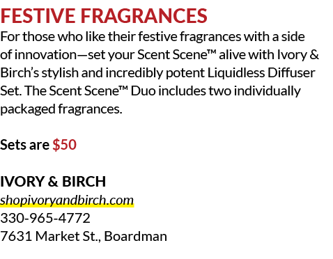 Festive Fragrances For those who like their festive fragrances with a side of innovation—set your Scent Scene™ alive ...