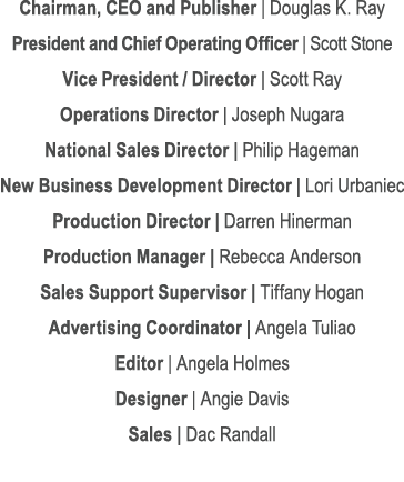 Chairman, CEO and Publisher | Douglas K. Ray President and Chief Operating Officer | Scott Stone Vice President / Dir...